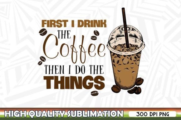 First I Drink Coffee Coffee Cup PNG